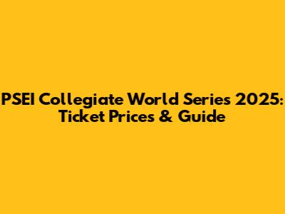 PSEI Collegiate World Series 2025: Ticket Prices & Guide