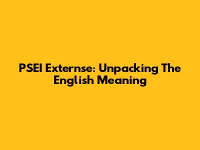 PSEI Externse: Unpacking The English Meaning
