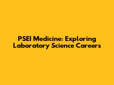 PSEI Medicine: Exploring Laboratory Science Careers