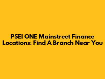 PSEI ONE Mainstreet Finance Locations: Find A Branch Near You
