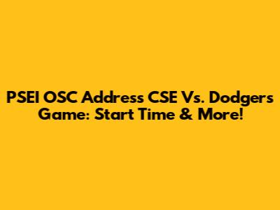 PSEI OSC Address CSE Vs. Dodgers Game: Start Time & More!