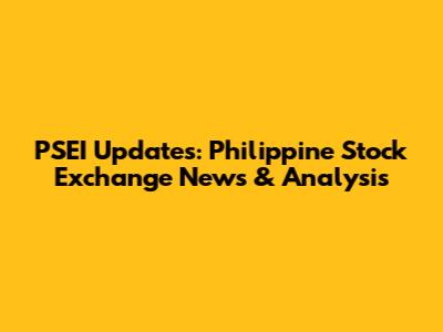 PSEI Updates: Philippine Stock Exchange News & Analysis