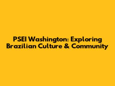 PSEI Washington: Exploring Brazilian Culture & Community
