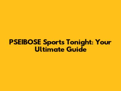 PSEIBOSE Sports Tonight: Your Ultimate Guide