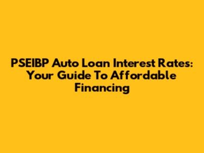 PSEIBP Auto Loan Interest Rates: Your Guide To Affordable Financing