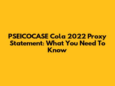 PSEICOCASE Cola 2022 Proxy Statement: What You Need To Know