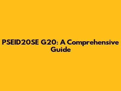 PSEID20SE G20: A Comprehensive Guide