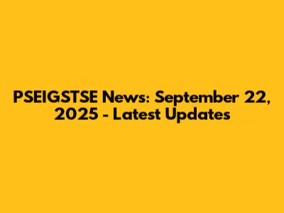 PSEIGSTSE News: September 22, 2025 - Latest Updates