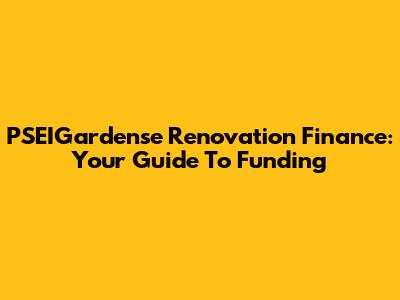 PSEIGardense Renovation Finance: Your Guide To Funding