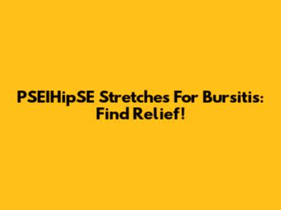 PSEIHipSE Stretches For Bursitis: Find Relief!