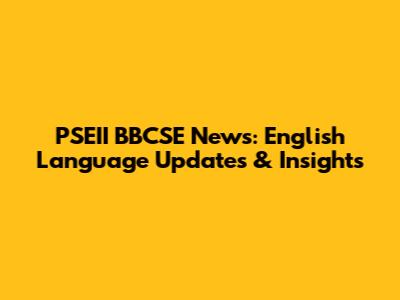 PSEII BBCSE News: English Language Updates & Insights