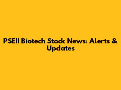 PSEII Biotech Stock News: Alerts & Updates