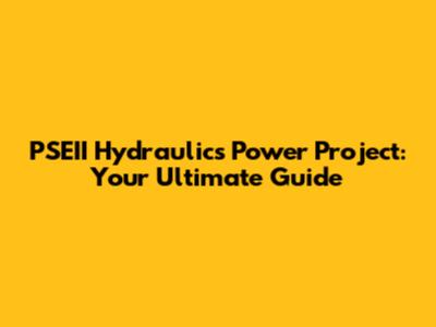 PSEII Hydraulics Power Project: Your Ultimate Guide