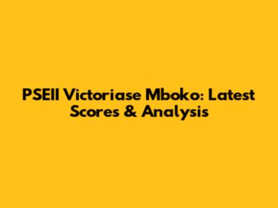 PSEII Victoriase Mboko: Latest Scores & Analysis