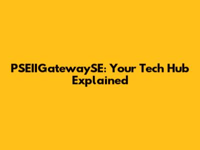 PSEIIGatewaySE: Your Tech Hub Explained