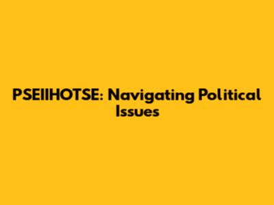 PSEIIHOTSE: Navigating Political Issues