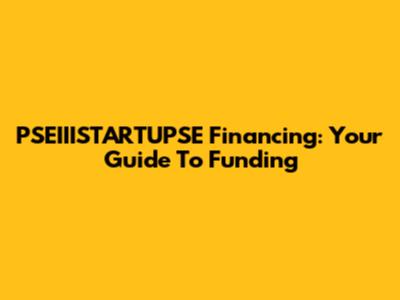 PSEIIISTARTUPSE Financing: Your Guide To Funding