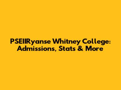 PSEIIRyanse Whitney College: Admissions, Stats & More