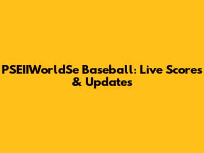 PSEIIWorldSe Baseball: Live Scores & Updates