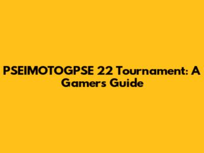 PSEIMOTOGPSE 22 Tournament: A Gamer's Guide