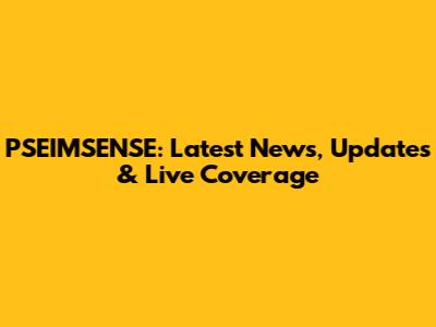 PSEIMSENSE: Latest News, Updates & Live Coverage