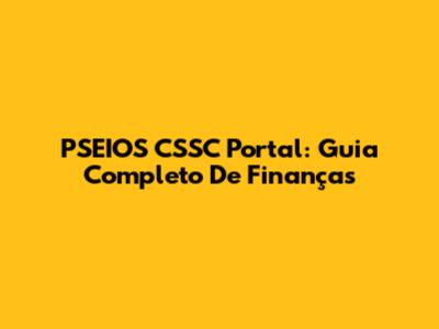 PSEIOS CSSC Portal: Guia Completo De Finanças