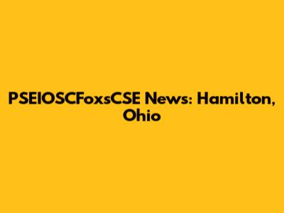 PSEIOSCFoxsCSE News: Hamilton, Ohio