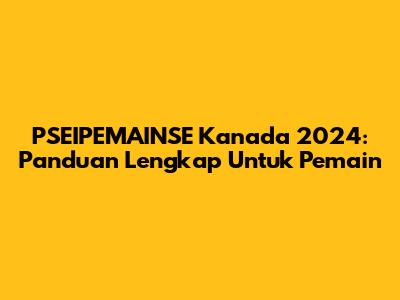 PSEIPEMAINSE Kanada 2024: Panduan Lengkap Untuk Pemain