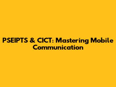 PSEIPTS & CICT: Mastering Mobile Communication