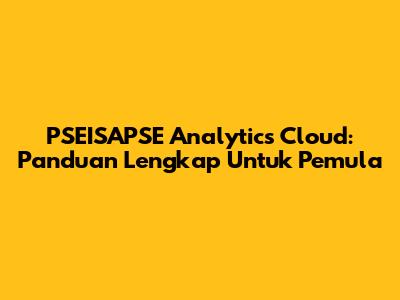 PSEISAPSE Analytics Cloud: Panduan Lengkap Untuk Pemula