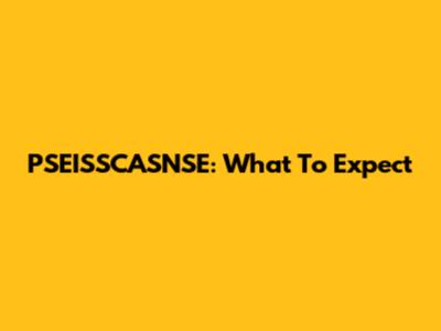 PSEISSCASNSE: What To Expect