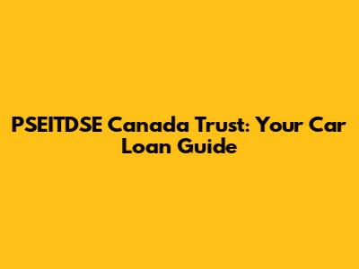 PSEITDSE Canada Trust: Your Car Loan Guide