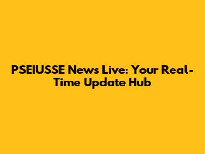 PSEIUSSE News Live: Your Real-Time Update Hub