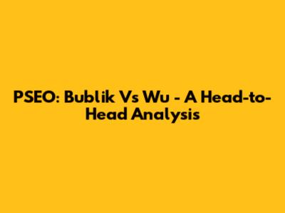 PSEO: Bublik Vs Wu - A Head-to-Head Analysis
