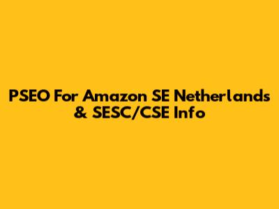 PSEO For Amazon SE Netherlands & SESC/CSE Info