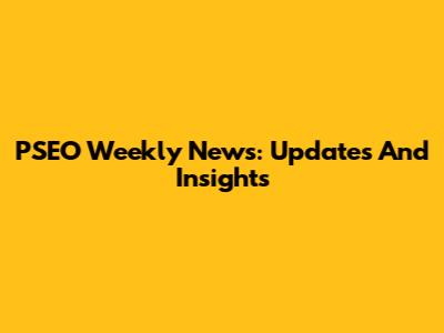 PSEO Weekly News: Updates And Insights