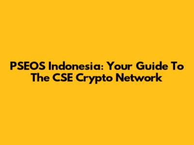 PSEOS Indonesia: Your Guide To The CSE Crypto Network