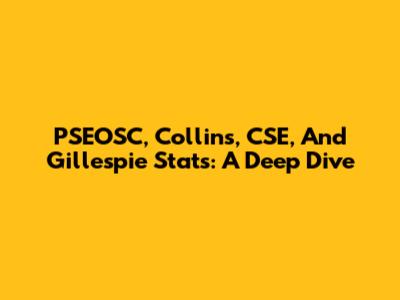 PSEOSC, Collins, CSE, And Gillespie Stats: A Deep Dive