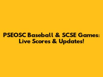 PSEOSC Baseball & SCSE Games: Live Scores & Updates!