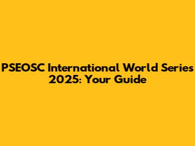 PSEOSC International World Series 2025: Your Guide