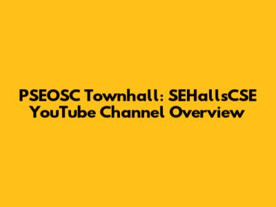 PSEOSC Townhall: SEHallsCSE YouTube Channel Overview