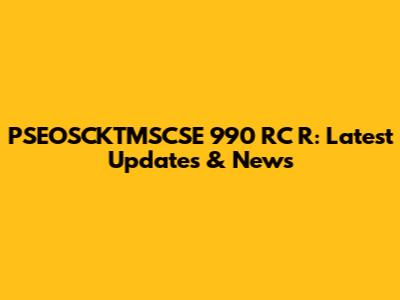 PSEOSCKTMSCSE 990 RC R: Latest Updates & News
