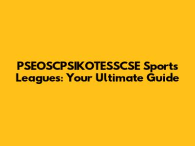 PSEOSCPSIKOTESSCSE Sports Leagues: Your Ultimate Guide