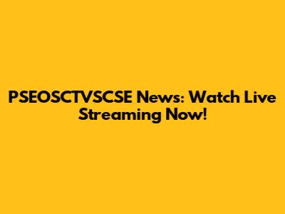 PSEOSCTVSCSE News: Watch Live Streaming Now!