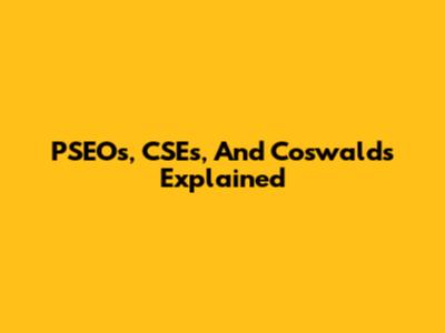 PSEOs, CSEs, And Coswalds Explained