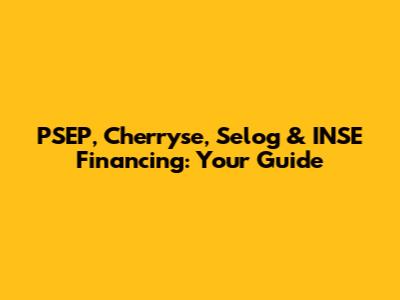 PSEP, Cherryse, Selog & INSE Financing: Your Guide
