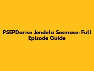 PSEPDarise Jendela Sesmase: Full Episode Guide