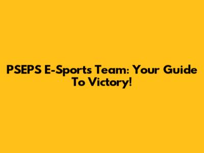 PSEPS E-Sports Team: Your Guide To Victory!