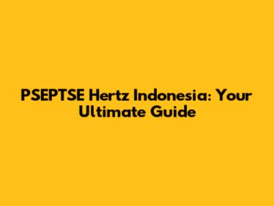 PSEPTSE Hertz Indonesia: Your Ultimate Guide