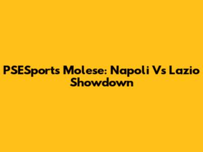 PSESports Molese: Napoli Vs Lazio Showdown